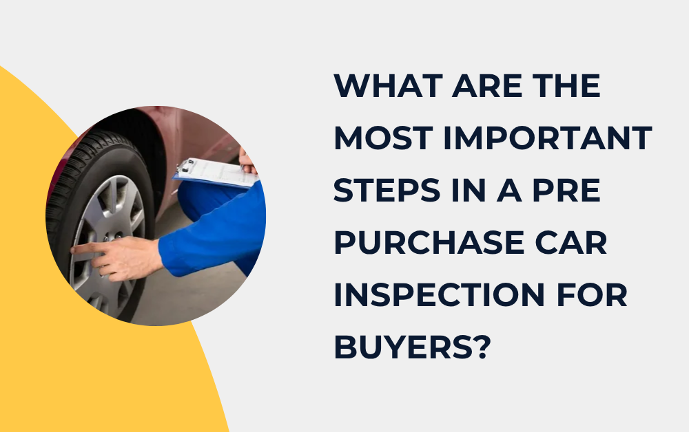 What Are the Most Important Steps in a best Pre Purchase Car Inspection for Buyers?